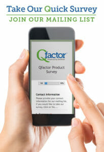 Take our Quick Survey and join our Qfactor mailing list